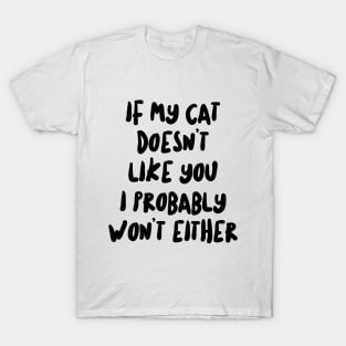 If My Cat Doesn't Like I Probably Won't Either T-Shirt